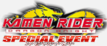 KAMEN RIDER DRAGON KNIGHT SPECIAL EVENT